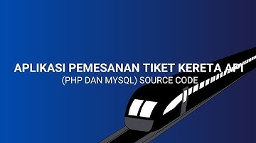 APLIKASI PEMESANAN TIKET KERETA API (PHP DAN MYSQL) SOURCE CODE
