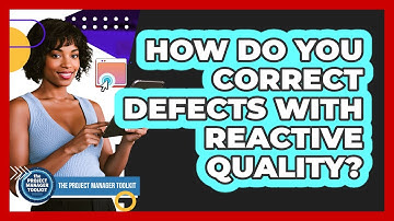 How Do You Correct Defects With Reactive Quality?
