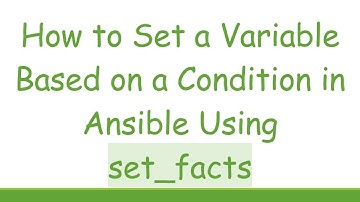 How to Set a Variable Based on a Condition in Ansible Using set_facts