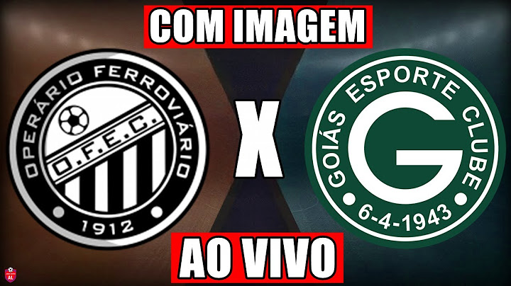 OPERÁRIO-PR X GOIÁS AO VIVO E COM IMAGEM HOJE - DATA E  HORÁRIO -  CAMPEONATO BRASILEIRO SÉRIE B