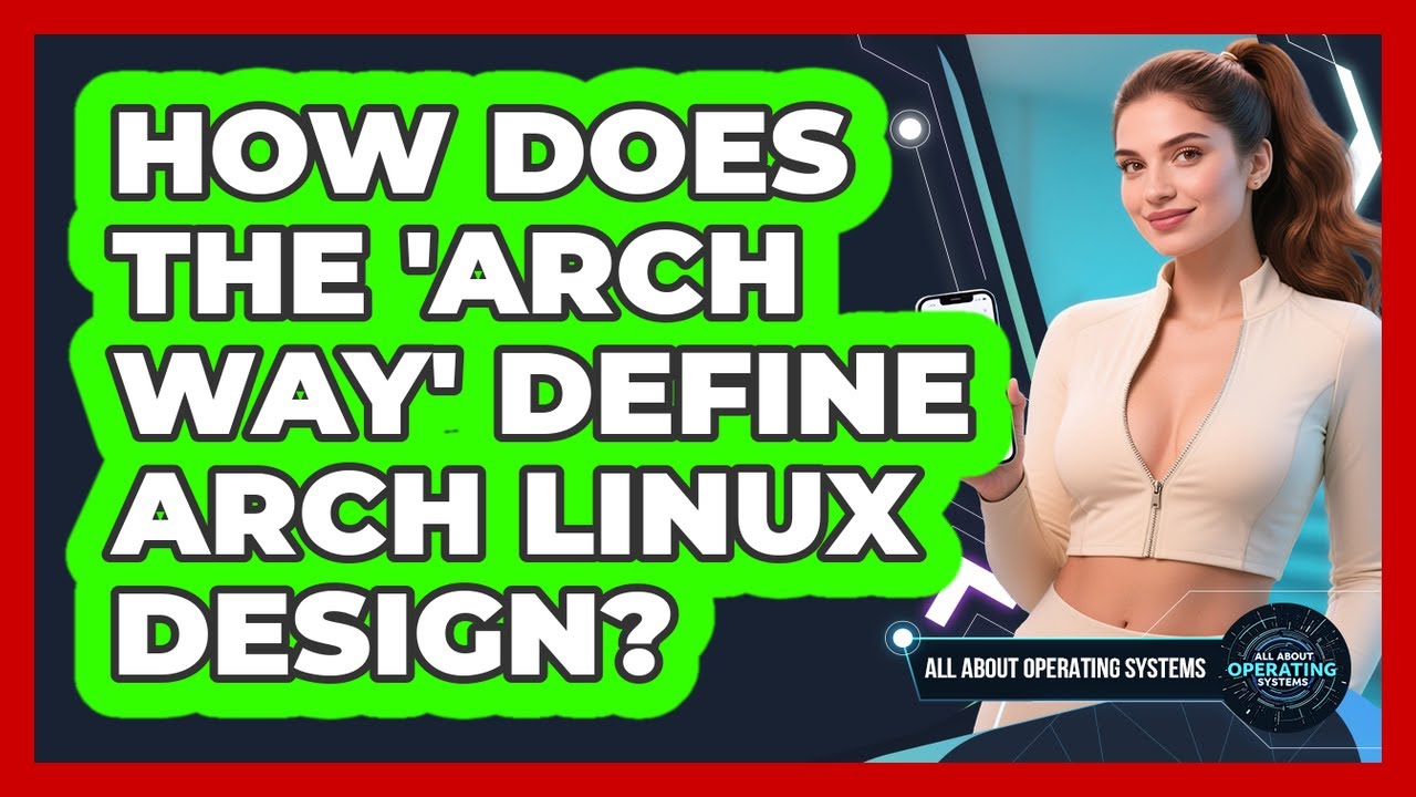 How Does The 'Arch Way' Define Arch Linux Design? - All About Operating Systems