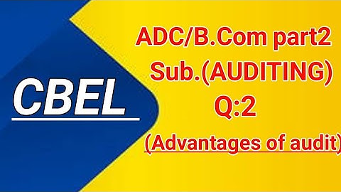 Advantage of audit (Q:2)Auditing /ADC/B. com part2 /Paper Preparation 2022