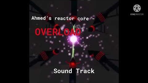 Ahmed’s reactor core - OVERLOAD | Sound Track