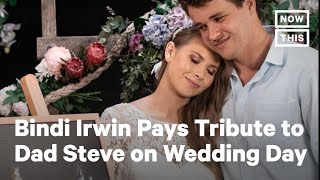 Bindi Irwin Pays Tribute to Dad Steve Irwin on Wedding Day | NowThis Net Worth