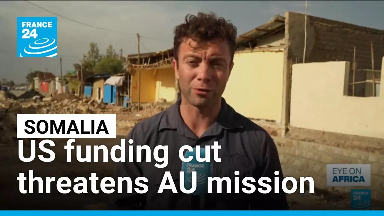 African Union mission in Somalia in question after US funding to end • FRANCE 24 English