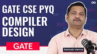 GATE Free Crash Course | Compiler Design PYQ | GeeksforGeeks Classroom Program