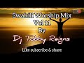 Swahili Worship Mix Vol 11 by Dj Tobby Reigns
