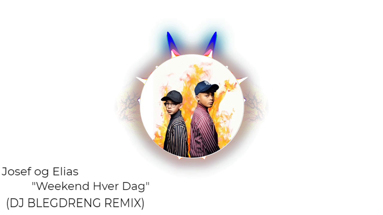 josef og elias weekend hver dag dj blegdreng remix josef og elias weekend hver dag dj blegdreng remix