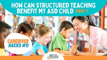 How can structured teaching benefit my ASD child (Part 1) – Caregiver Hacks #11