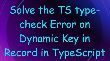 Solve the TS type-check Error on Dynamic Key in Record in TypeScript