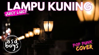 LAMPU KUNING - JUICY LUICY | POP PUNK COVER 🎸 BY ASDBOYS