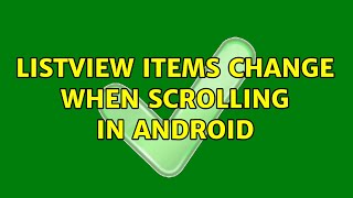 Listview items change when scrolling in Android (2 Solutions!!)