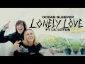 OCEAN SLEEPER X LIL LOTUS - LONELY LOVE (OFFICIAL MUSIC VIDEO)