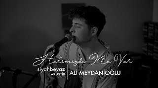 Ali Meydanioğlu - Halimizde Ne Var (SiyahBeyaz Akustik)