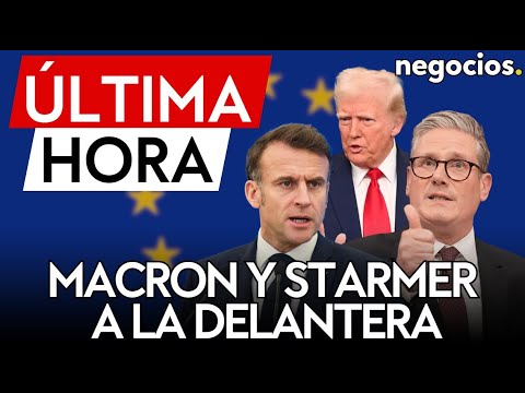 &Uacute;LTIMA HORA | Macron y Starmer toman la delantera: se reunir&aacute;n con Trump en EEUU la semana pr&oacute;xima