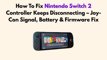 How To Fix Nintendo Switch 2 Controller Keeps Disconnecting – Joy-Con Signal, Battery & Firmware Fix