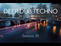 Underground Dub Techno Mix | Deep Atmospheric Techno &amp; Hypnotic Rhythms | Session 18