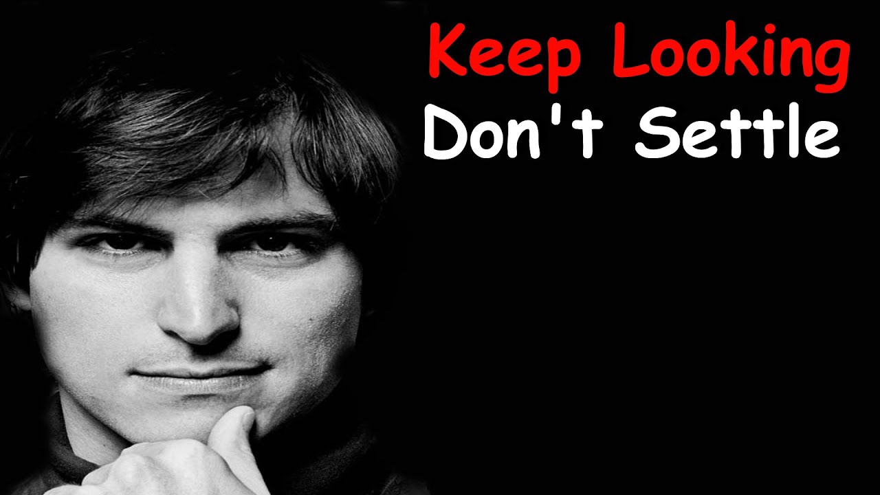 Steve Jobs Keep Looking Don T Settle Inspirational Life Story Youtube Steve Jobs Keep Looking Don T Settle Inspirational Life Story Youtube