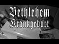 Bethlehem - Krankgeburt (Thorn Version)