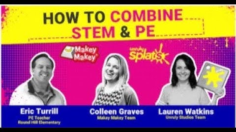 STEM in the Gym Webinar with Eric Turrill, Makey Makey & Unruly Splats