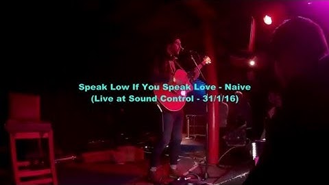 Speak Low If You Speak Love - Naive (Live at Sound Control - 31/1/16)