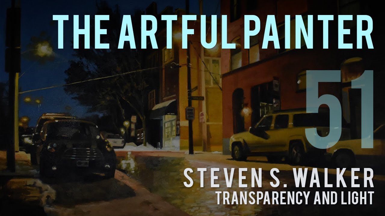 Artful Painter Podcast: Steven S. Walker - Transparency and Light