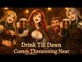 Drink Till Dawn Comes Threatening Near | Epic Medieval Tavern Drinking Song
