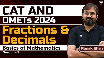 CAT  & OMETs 2024 Basics of Maths | Fractions & Decimals Session - 02 | Ronak Shah