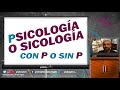 ¿SE ESCRIBE PSICOLOGÍA O SICOLOGÍA?