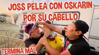 JOSS PELEA CON OSKARIN POR SU CABELLO / TERMINA MAL / LOS DESTRAMPADOS