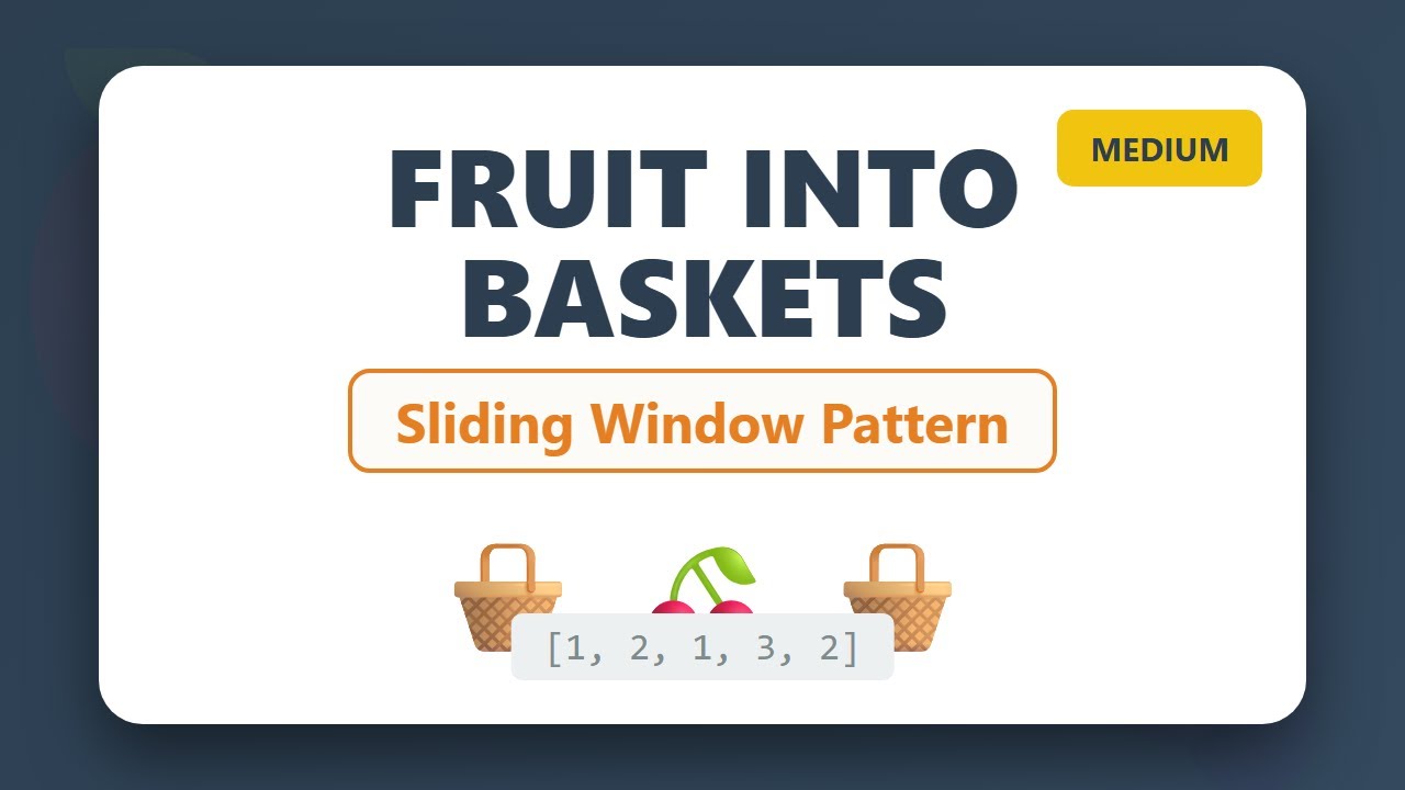 Fruit Into Baskets - Sliding Window Pattern Explained (LeetCode 904 ...