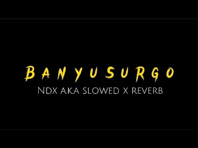 Lirik-lagu Banyu Surgo (Ndx A.K.A) slowed x reverb class=