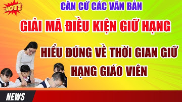 Cách Tính Thời Gian Giữ Hạng Giáo Viên Để Xét Thăng Hạng Năm 2025