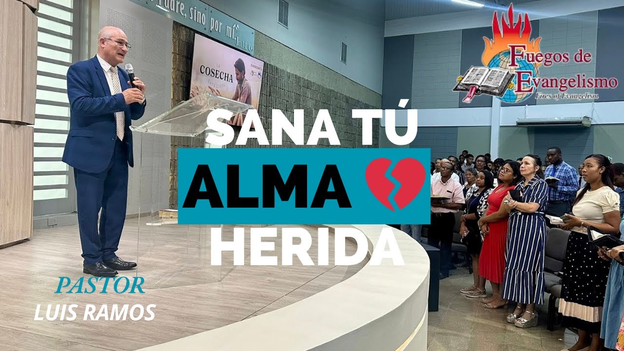 SANA Tu Alma Herida 💔 | Pastor Luis Ramos | Predicación Bautista Fundamental