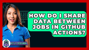 How Do I Share Data Between Jobs In GitHub Actions? - Next LVL Programming