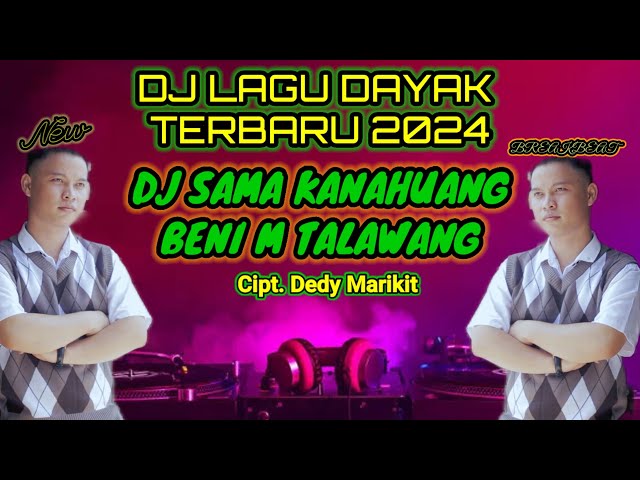 DJ Sama Kanahuang - Benni M Talawang - DJ Lagu Dayak Terbaru 2024 class=