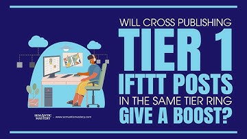 Will Cross Publishing Tier 1 IFTTT Posts In The Same Tier Ring Give A Boost?