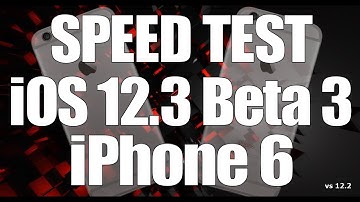 Speed Test : iPhone 6 - iOS 12.3 Beta 3 vs iOS 12.2 (Build # 16F5139e)