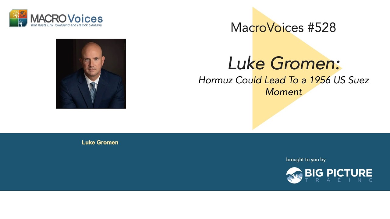 MacroVoices #528 Luke Gromen: Hormuz Could Lead To a 1956 US Suez Moment