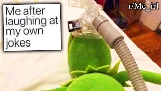 r/Me_irl | memes that are slightly too funny