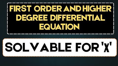 31. Equations of First Order but Not First Degree | Solvable for x | Easy Explanation with Examples