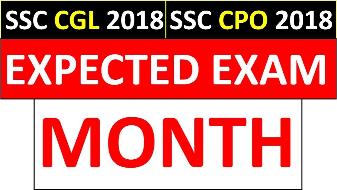 IMPORTANT - SSC CGL 2018 EXPECTED EXAM MONTH & SSC CPO 2018 EXPECTED MONTH | MUST WATCH