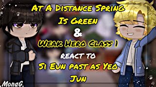 「 At A Distance Spring Is Green &amp; Weak Hero Class 1 」react to Si Eun past as Yeo Jun [RU/US]