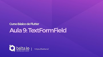 Curso de Flutter - Aula 9: TextFormField | por André Baltieri - balta.io