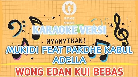KARAOKE - WONG EDAN KUI BEBAS - MUKIDI FEAT PAKDHE KABUL - ADELLA