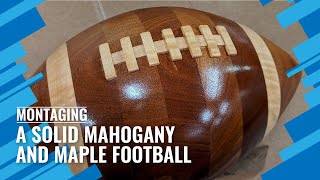 Turning a Solid Mahogany and Maple Football