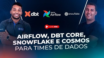 Airflow, DBT Core, Snowflake e Cosmos para Times de Dados | Live #98