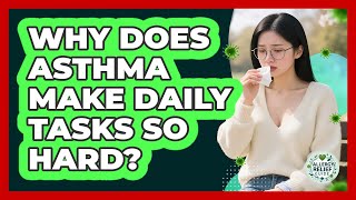 Why Does Asthma Make Daily Tasks So Hard? - Allergy Relief Guide