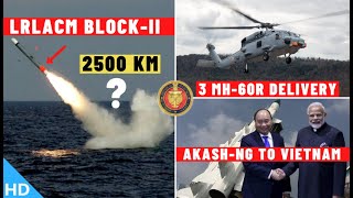Indian Defence Updates : Lrlacm Block - 2,Ak - 203 Deal,Mh - 60 Dery,4 Rafale Arrival,Akash - Ng Vietnam