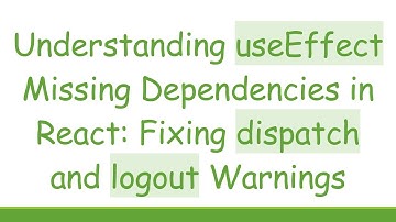 Understanding useEffect Missing Dependencies in React: Fixing dispatch and logout Warnings